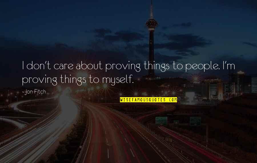 Donison L Quotes By Jon Fitch: I don't care about proving things to people.
