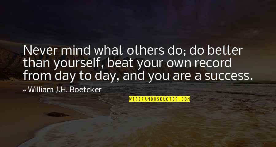 Donison L Quotes By William J.H. Boetcker: Never mind what others do; do better than Donison L Quotes By William J.H. Boetcker: Never mind what others do; do better than