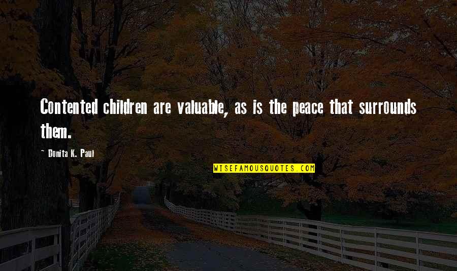 Donita K Paul Quotes By Donita K. Paul: Contented children are valuable, as is the peace