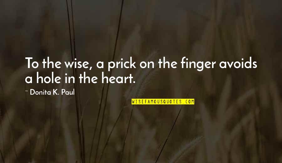 Donita K Paul Quotes By Donita K. Paul: To the wise, a prick on the finger