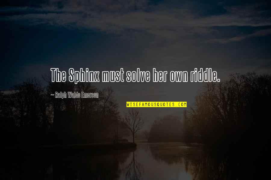 Donita Nose Quotes By Ralph Waldo Emerson: The Sphinx must solve her own riddle. Donita Nose Quotes By Ralph Waldo Emerson: The Sphinx must solve her own riddle.