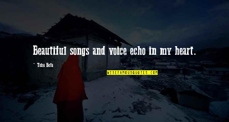 Donita Nose Quotes By Toba Beta: Beautiful songs and voice echo in my heart. Donita Nose Quotes By Toba Beta: Beautiful songs and voice echo in my heart.