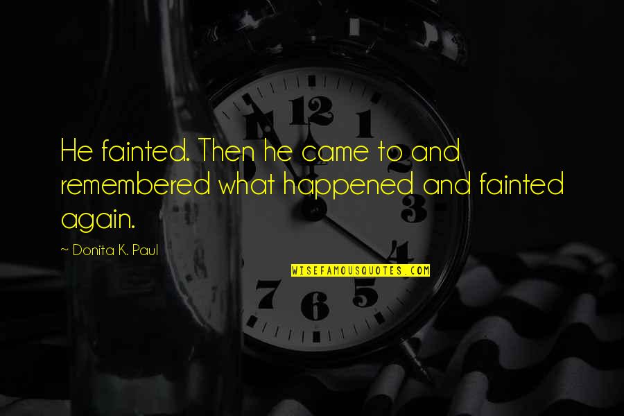 Donita Quotes By Donita K. Paul: He fainted. Then he came to and remembered