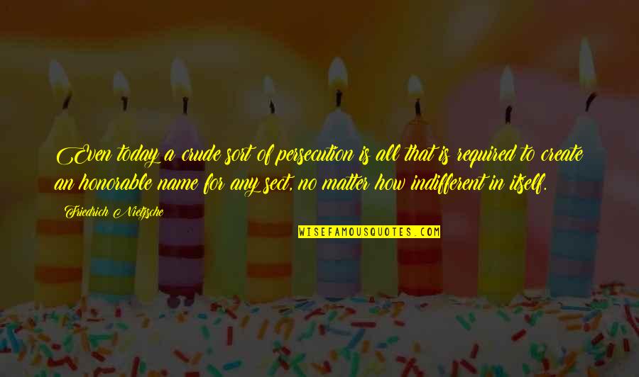 Donita Smith Quotes By Friedrich Nietzsche: Even today a crude sort of persecution is Donita Smith Quotes By Friedrich Nietzsche: Even today a crude sort of persecution is