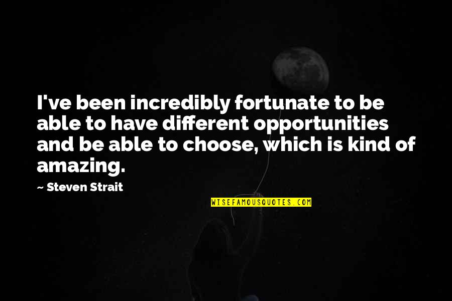 Donizetti Lucia Quotes By Steven Strait: I've been incredibly fortunate to be able to Donizetti Lucia Quotes By Steven Strait: I've been incredibly fortunate to be able to