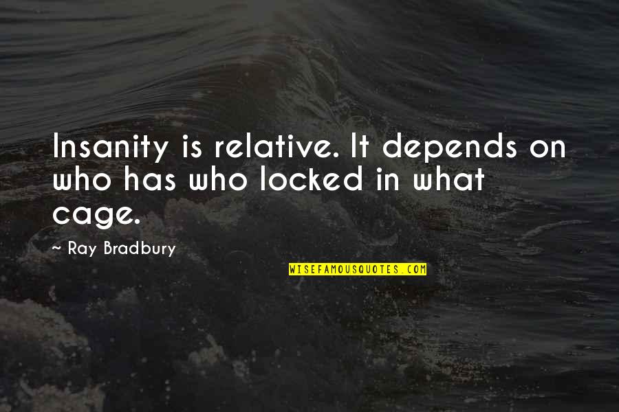 Donja Borina Quotes By Ray Bradbury: Insanity is relative. It depends on who has