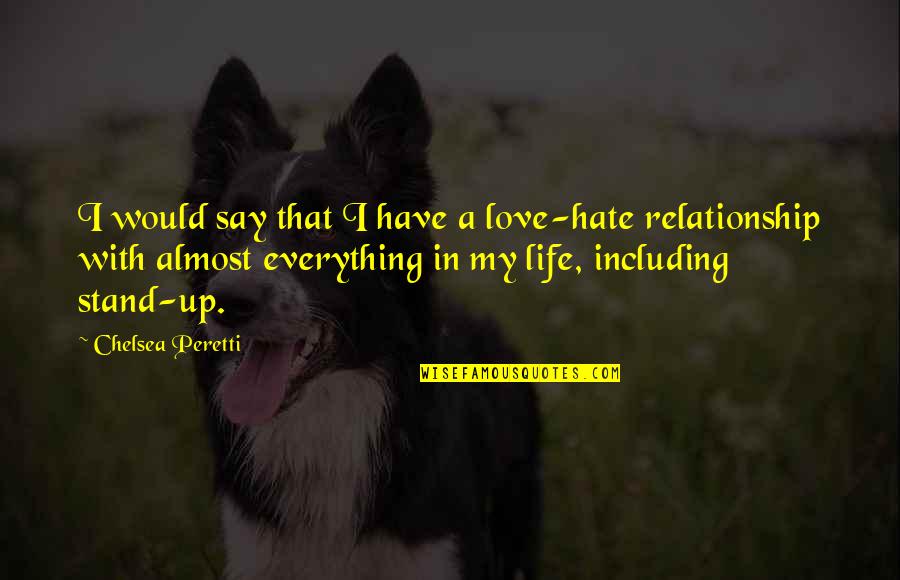 Donja Crtica Quotes By Chelsea Peretti: I would say that I have a love-hate