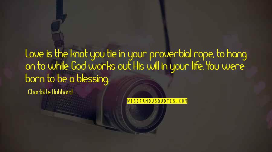 Donji Tiktok Quotes By Charlotte Hubbard: Love is the knot you tie in your Donji Tiktok Quotes By Charlotte Hubbard: Love is the knot you tie in your