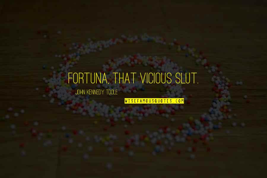 Donji Ves Quotes By John Kennedy Toole: Fortuna, that vicious slut. Donji Ves Quotes By John Kennedy Toole: Fortuna, that vicious slut.