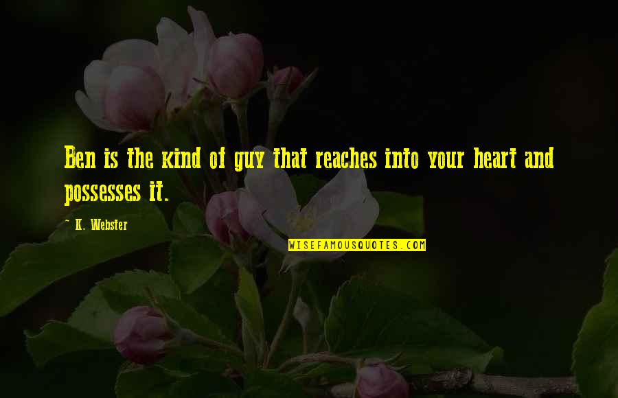 Donji Ves Quotes By K. Webster: Ben is the kind of guy that reaches