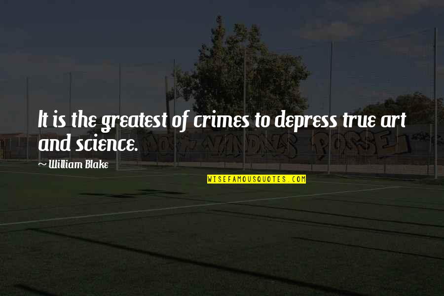 Donjon De Naheulbeuk Quotes By William Blake: It is the greatest of crimes to depress Donjon De Naheulbeuk Quotes By William Blake: It is the greatest of crimes to depress