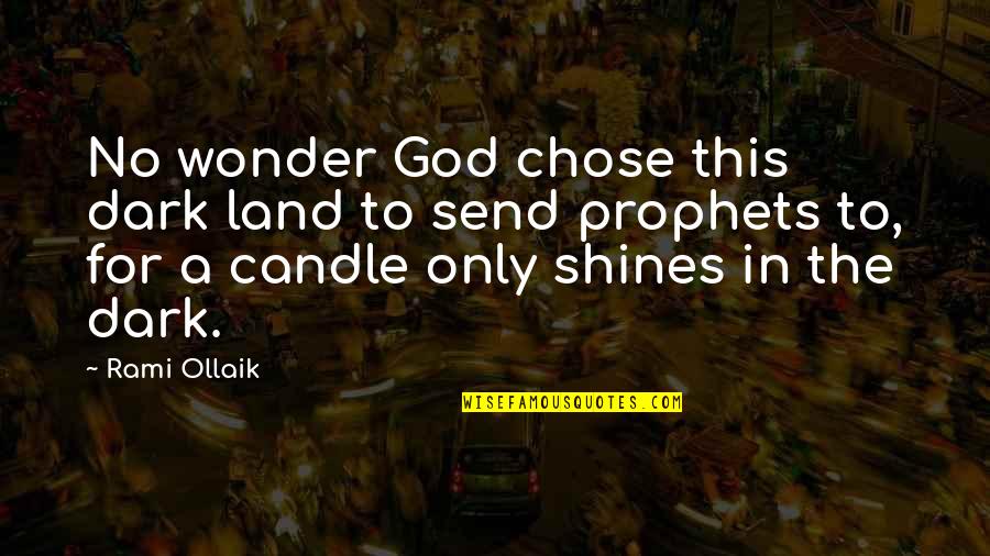 Donked Camaro Quotes By Rami Ollaik: No wonder God chose this dark land to Donked Camaro Quotes By Rami Ollaik: No wonder God chose this dark land to