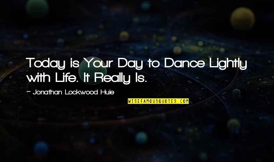 Donked Ltd Quotes By Jonathan Lockwood Huie: Today is Your Day to Dance Lightly with