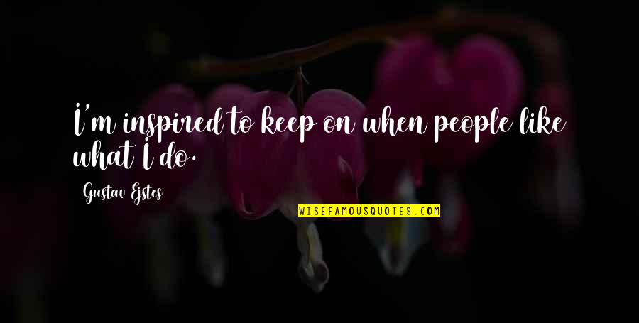 Donker Quotes By Gustav Ejstes: I'm inspired to keep on when people like Donker Quotes By Gustav Ejstes: I'm inspired to keep on when people like