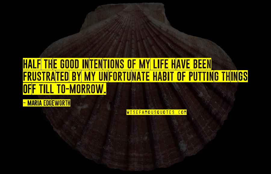 Donkerblauw Quotes By Maria Edgeworth: Half the good intentions of my life have