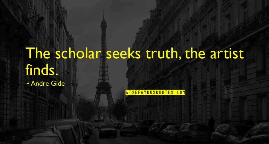 Donkere Kamer Quotes By Andre Gide: The scholar seeks truth, the artist finds. Donkere Kamer Quotes By Andre Gide: The scholar seeks truth, the artist finds.