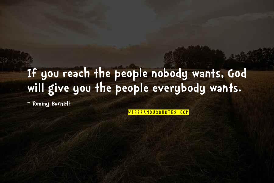 Donkere Kelder Quotes By Tommy Barnett: If you reach the people nobody wants, God