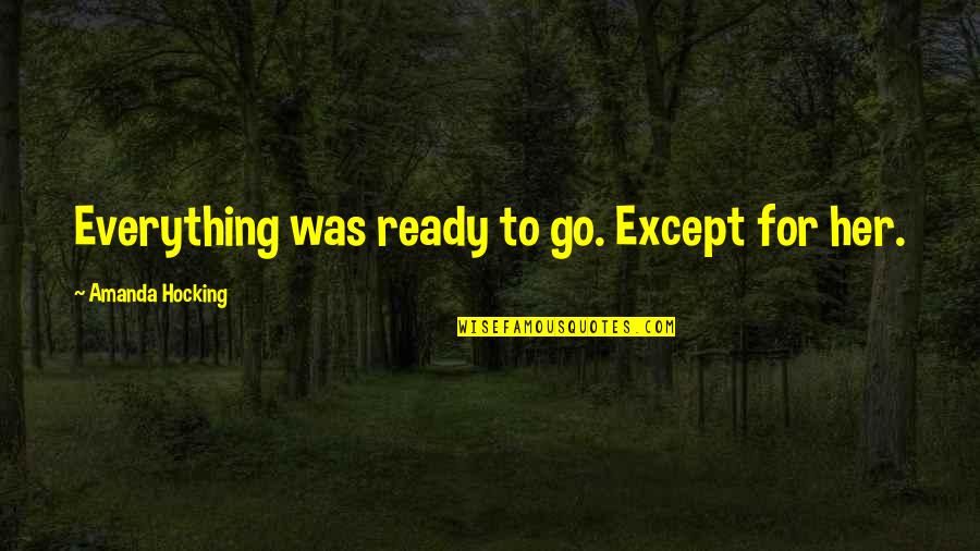 Donkey Fly Quotes By Amanda Hocking: Everything was ready to go. Except for her. Donkey Fly Quotes By Amanda Hocking: Everything was ready to go. Except for her.