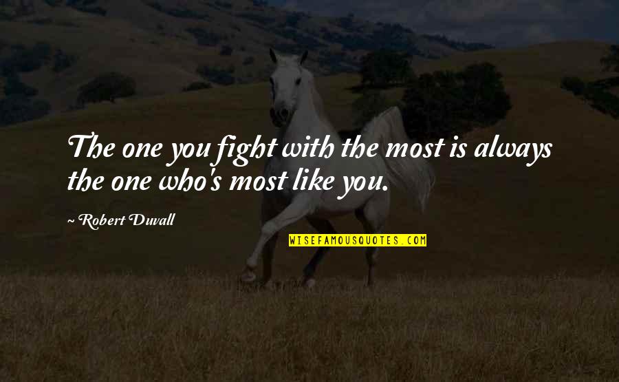 Donkey Fly Quotes By Robert Duvall: The one you fight with the most is