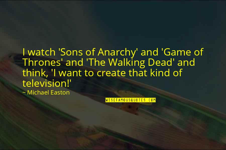 Donkey Kong Country Cranky Quotes By Michael Easton: I watch 'Sons of Anarchy' and 'Game of Donkey Kong Country Cranky Quotes By Michael Easton: I watch 'Sons of Anarchy' and 'Game of