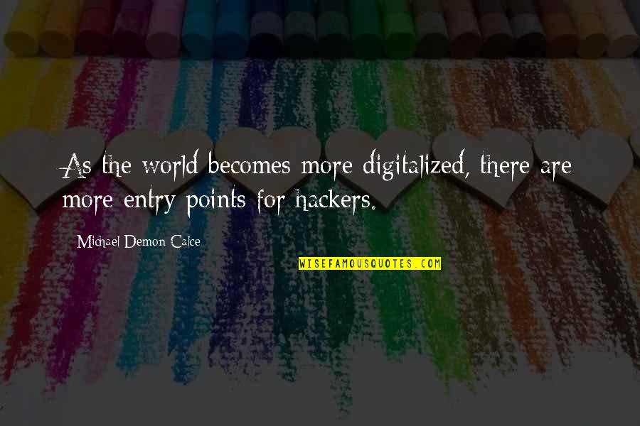 Donkeylike Quotes By Michael Demon Calce: As the world becomes more digitalized, there are