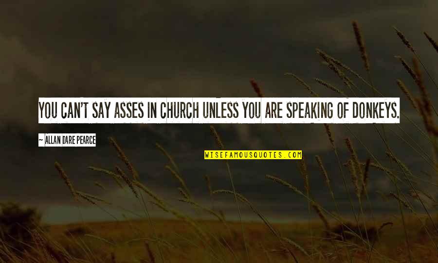 Donkeys Best Quotes By Allan Dare Pearce: You can't say asses in church unless you