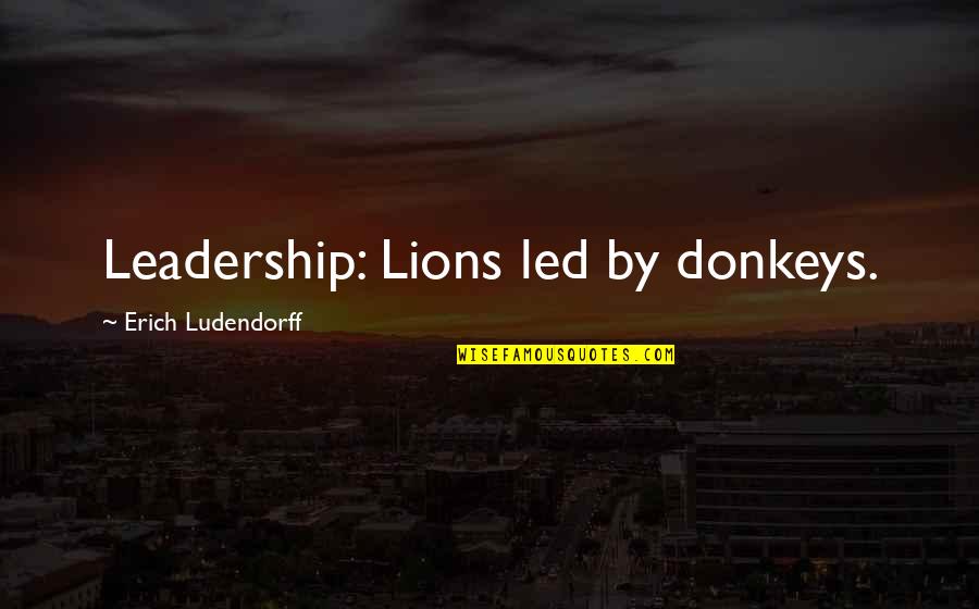 Donkeys Best Quotes By Erich Ludendorff: Leadership: Lions led by donkeys.