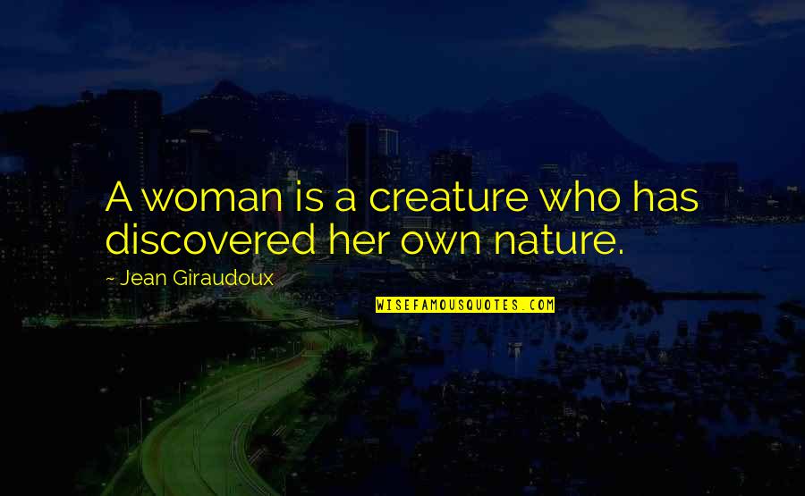 Donkeyshit Quotes By Jean Giraudoux: A woman is a creature who has discovered Donkeyshit Quotes By Jean Giraudoux: A woman is a creature who has discovered