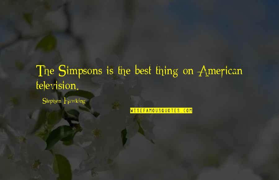 Donkin Donuts Quotes By Stephen Hawking: The Simpsons is the best thing on American Donkin Donuts Quotes By Stephen Hawking: The Simpsons is the best thing on American