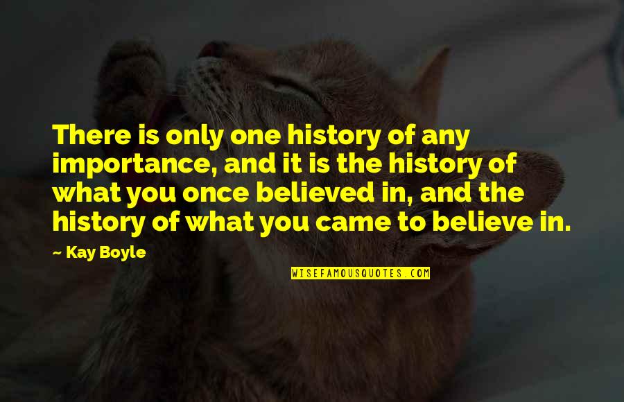 Donkydonk Quotes By Kay Boyle: There is only one history of any importance,