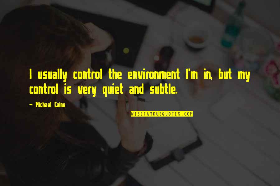 Donleys Wild Quotes By Michael Caine: I usually control the environment I'm in, but