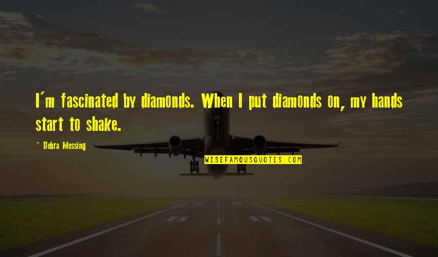 Donmaksan Quotes By Debra Messing: I'm fascinated by diamonds. When I put diamonds