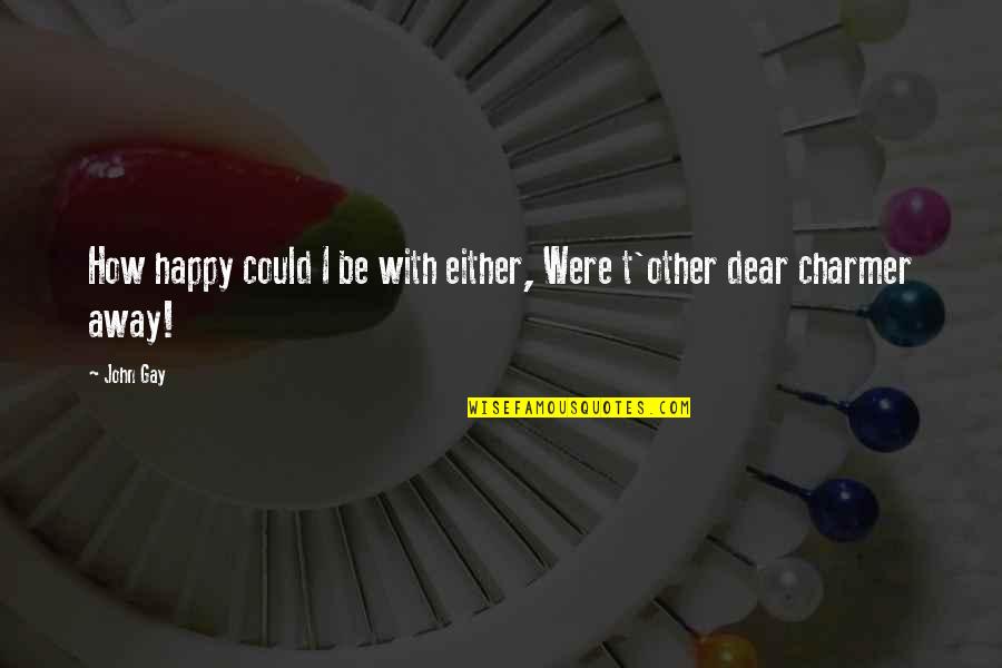 Donmar Creations Quotes By John Gay: How happy could I be with either, Were