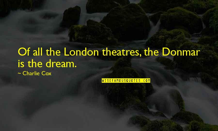 Donmar Quotes By Charlie Cox: Of all the London theatres, the Donmar is