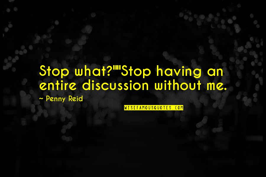 Donna Christensen Quotes By Penny Reid: Stop what?""Stop having an entire discussion without me.