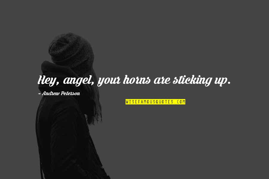 Donna Farhi Quotes By Andrew Peterson: Hey, angel, your horns are sticking up.