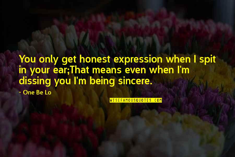 Donna Freitas Quotes By One Be Lo: You only get honest expression when I spit