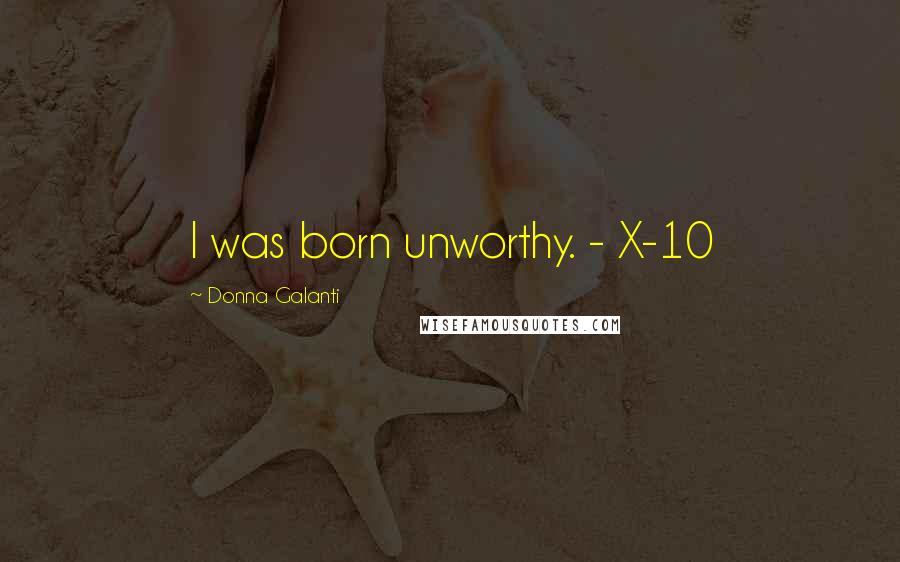 Donna Galanti quotes: I was born unworthy. - X-10