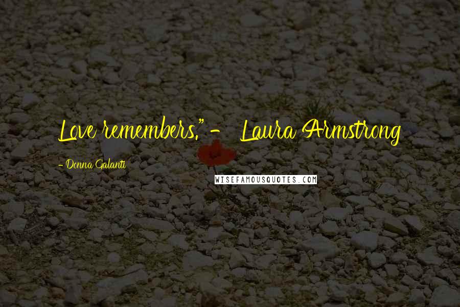 Donna Galanti quotes: Love remembers." - Laura Armstrong