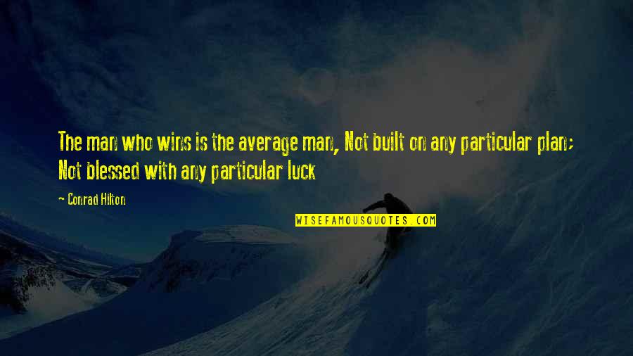 Donna Generazzo Quotes By Conrad Hilton: The man who wins is the average man, Donna Generazzo Quotes By Conrad Hilton: The man who wins is the average man,