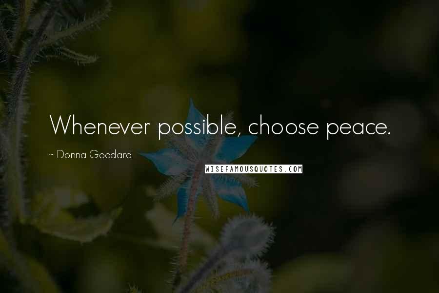 Donna Goddard quotes: Whenever possible, choose peace.