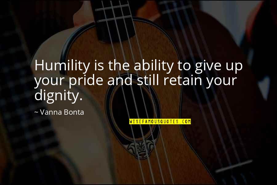 Donna Haraway Quotes By Vanna Bonta: Humility is the ability to give up your