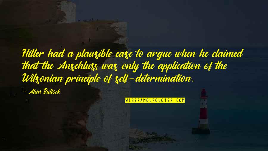 Donna Hayward Quotes By Alan Bullock: Hitler had a plausible case to argue when Donna Hayward Quotes By Alan Bullock: Hitler had a plausible case to argue when