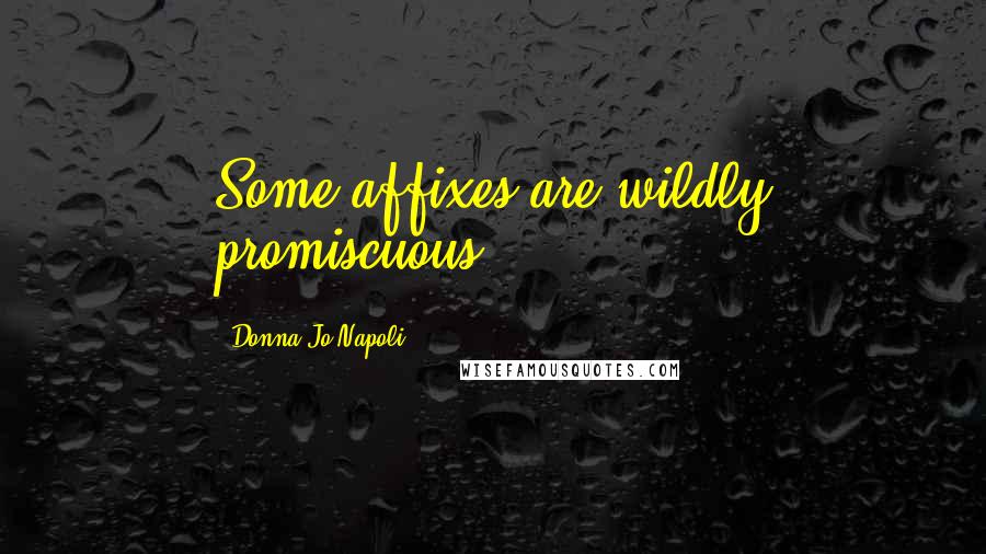 Donna Jo Napoli quotes: Some affixes are wildly promiscuous.