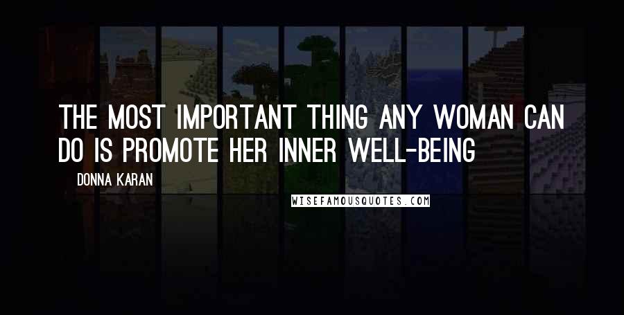 Donna Karan quotes: The most important thing any woman can do is promote her inner well-being