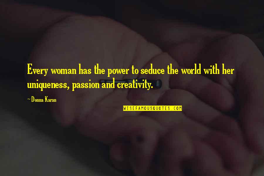 Donna Karan Quotes By Donna Karan: Every woman has the power to seduce the
