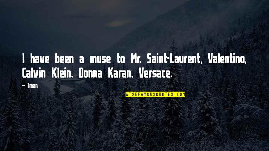 Donna Karan Quotes By Iman: I have been a muse to Mr. Saint-Laurent,