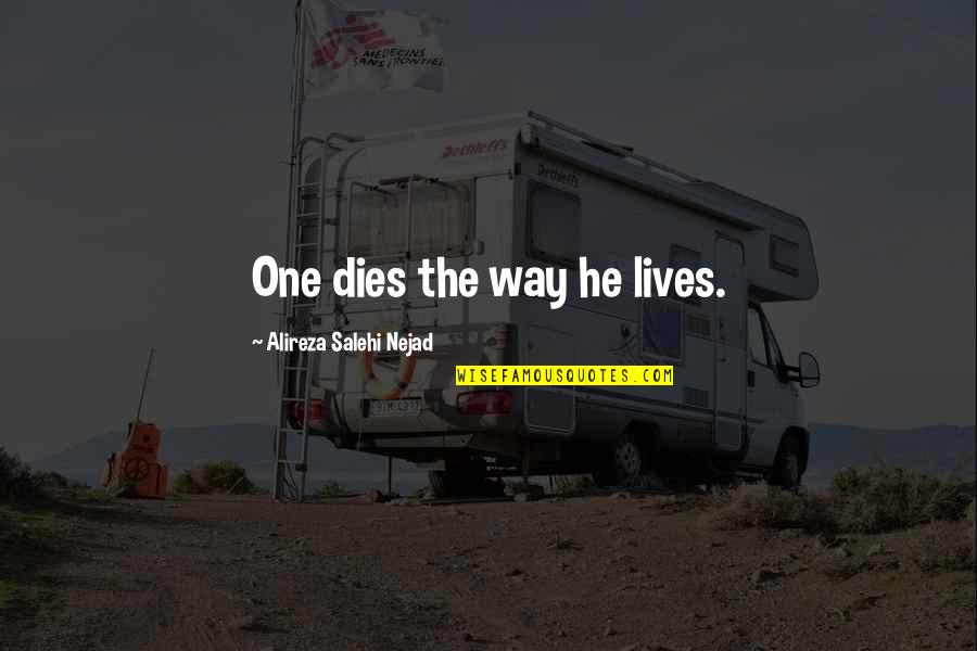 Donna Keyte Quotes By Alireza Salehi Nejad: One dies the way he lives. Donna Keyte Quotes By Alireza Salehi Nejad: One dies the way he lives.