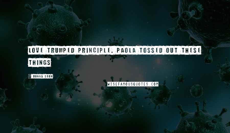 Donna Leon quotes: Love trumped principle. Paola tossed out these things