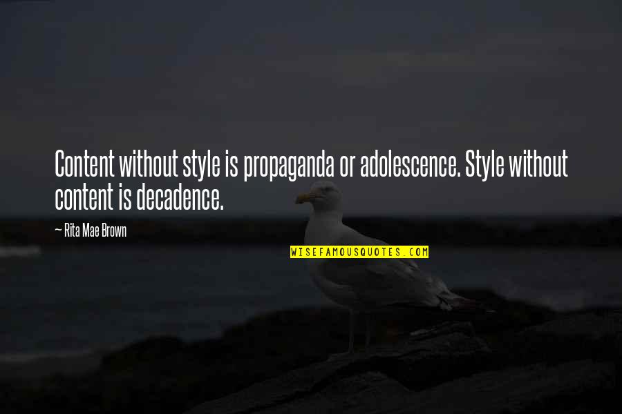Donna Marie Riley Quotes By Rita Mae Brown: Content without style is propaganda or adolescence. Style Donna Marie Riley Quotes By Rita Mae Brown: Content without style is propaganda or adolescence. Style